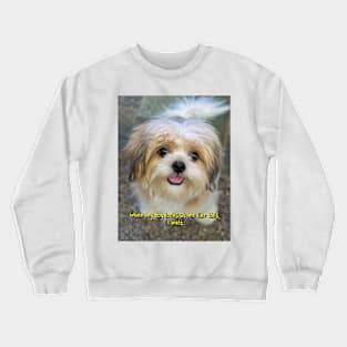 When my dog looks at me like this, I melt. Crewneck Sweatshirt